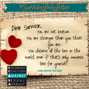 #SurvivorLoveLetter Dear Survivor, You are not broken. You are stronger than you think you are. You deserve all the love in the world, even if that's only immense love for yourself.
