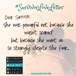 #SurvivorLoveLetter Dear Survivor, She was powerful not because she wasn't scared but because she went on so strongly despite the fear...